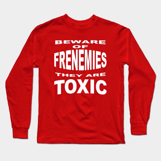 Beware of Frenemies Long Sleeve T-Shirt by taiche